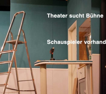 Theater sucht Bühne - Schauspieler vorhanden